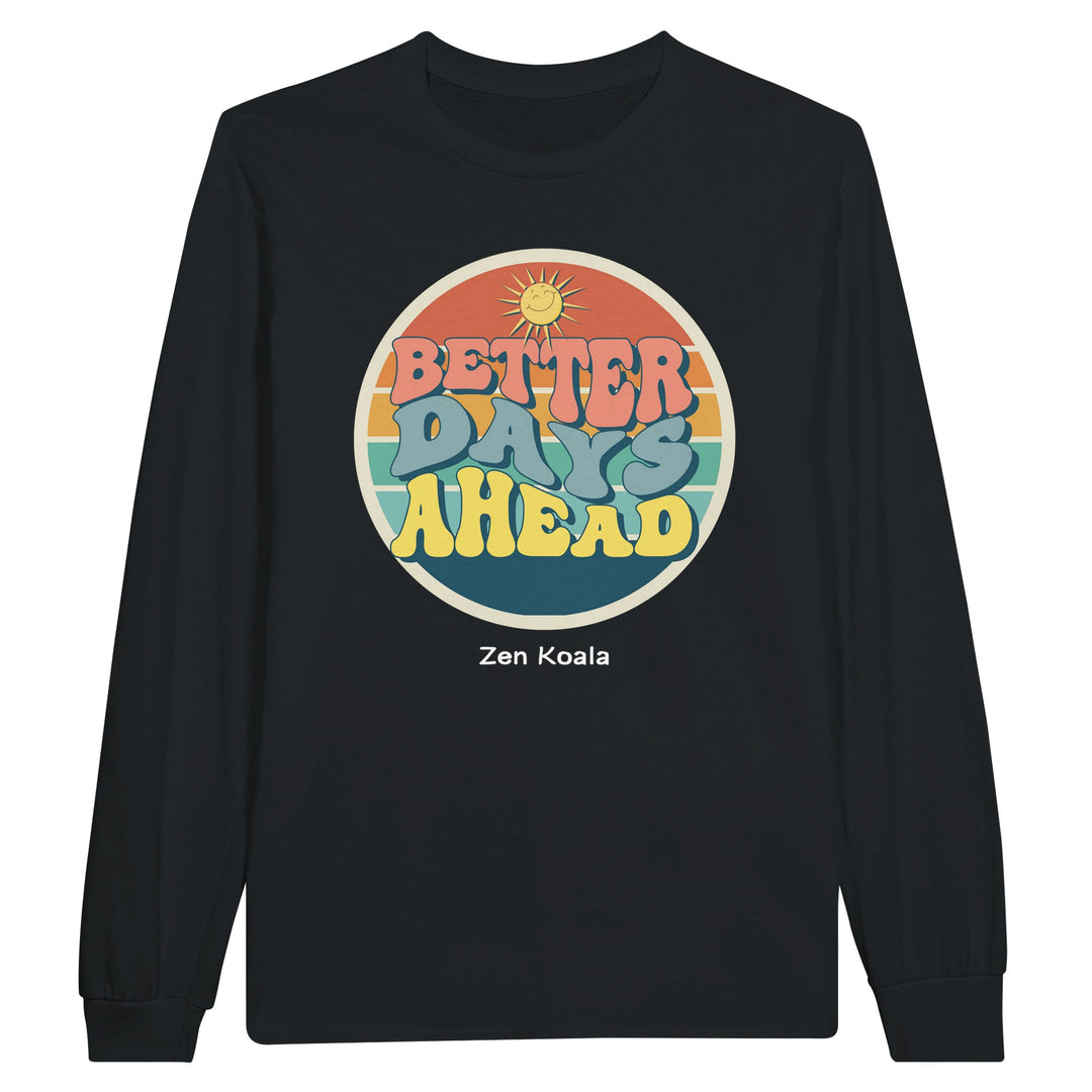 Better Days Ahead feel-good long sleeve tee — Zen Koala Australia