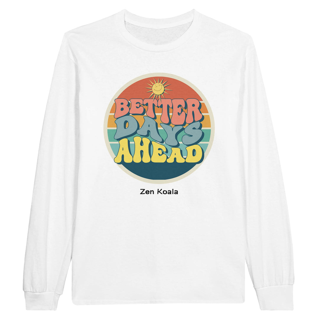 Better Days Ahead feel-good long sleeve tee — a soft reminder better days are coming, Zen Koala Australia