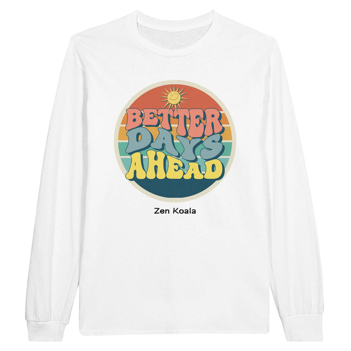 Better Days Ahead feel-good long sleeve tee — a soft reminder better days are coming, Zen Koala Australia