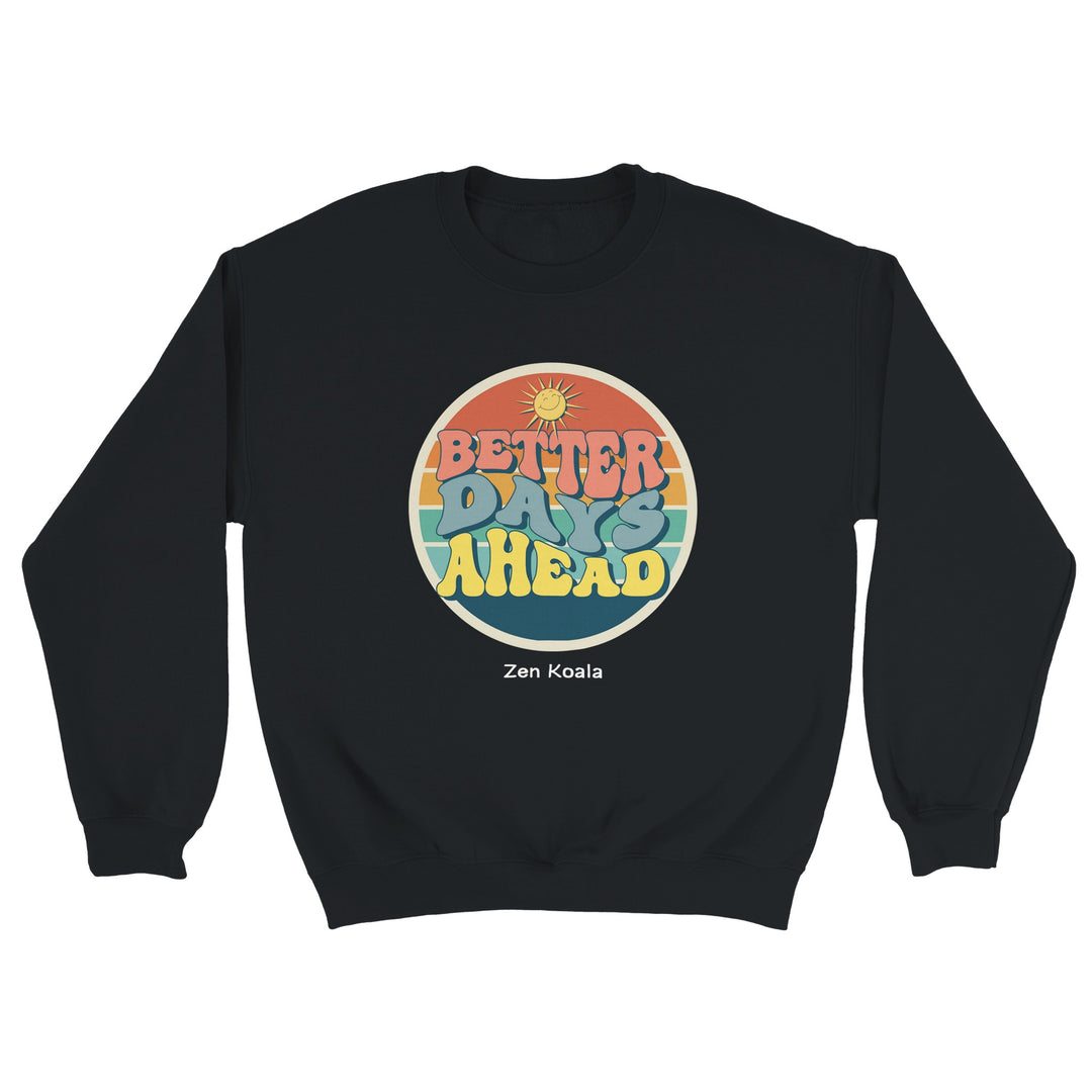 Better Days Ahead feel-good sweatshirt — Zen Koala Australia