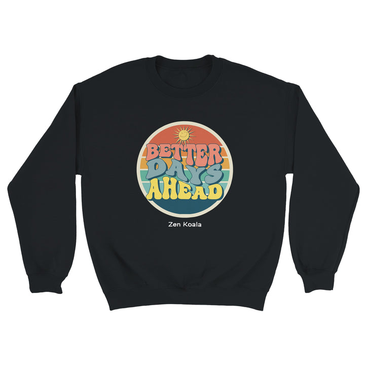 Better Days Ahead feel-good sweatshirt — Zen Koala Australia