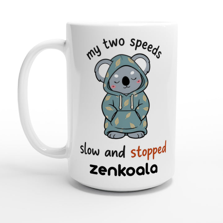 My Two Speeds Slow and Stopped feel-good mug, 15oz — Zen Koala Australia