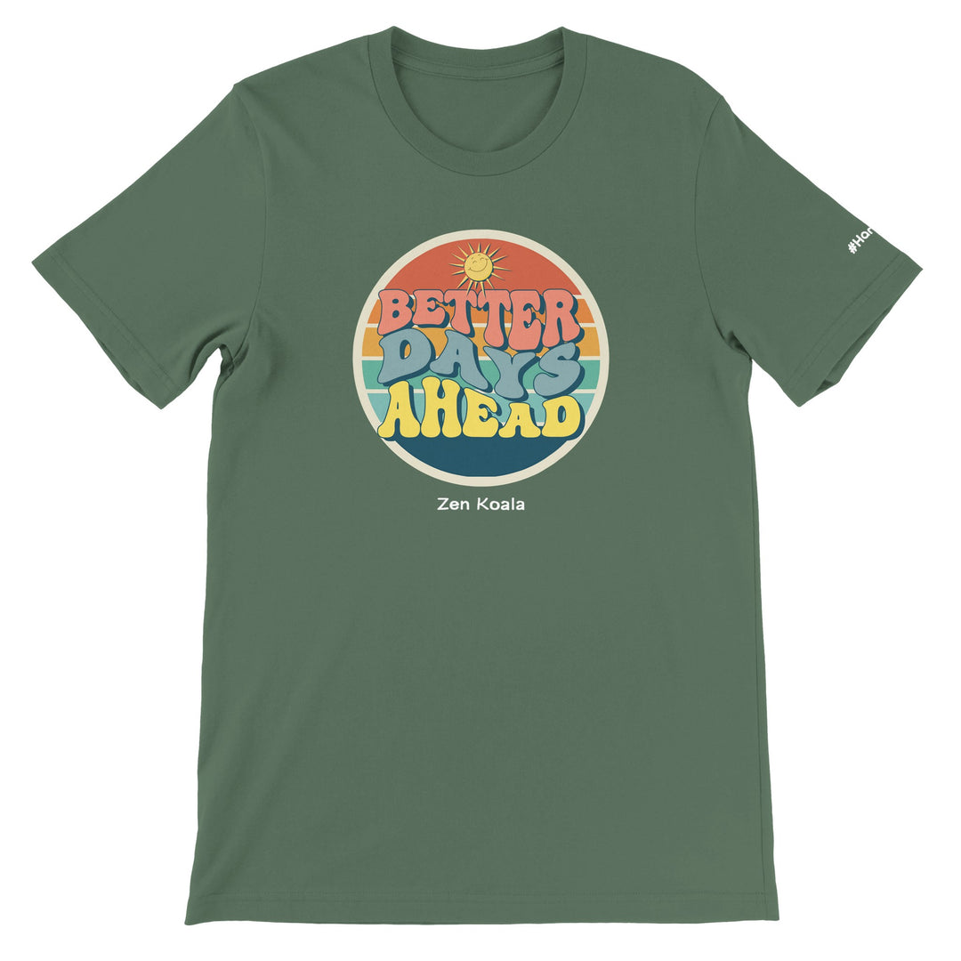 Better Days Ahead feel-good t-shirt in military green — Zen Koala Australia