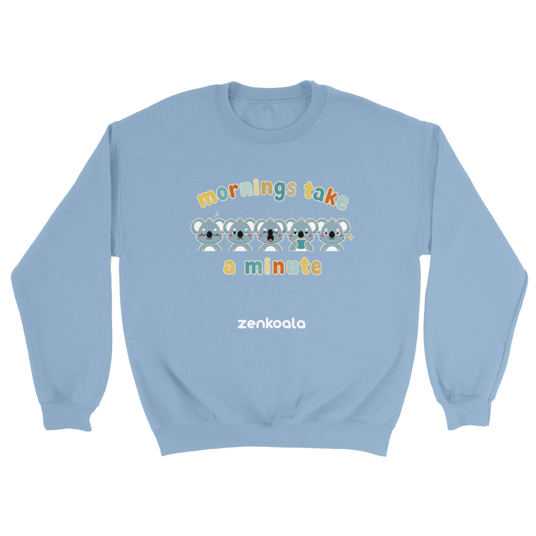 Mornings Take a Minute feel-good sweatshirt in light blue — Zen Koala Australia