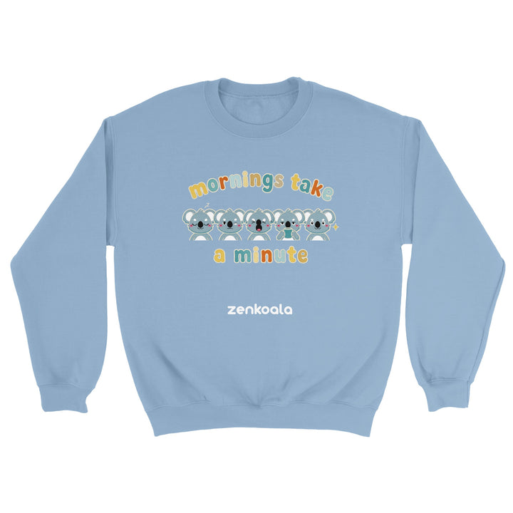 Mornings Take a Minute feel-good sweatshirt in light blue — Zen Koala Australia