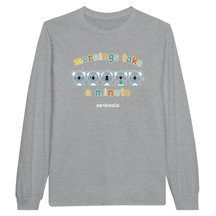 Mornings Take a Minute feel-good long sleeve tee in sports grey, Zen Koala Australia