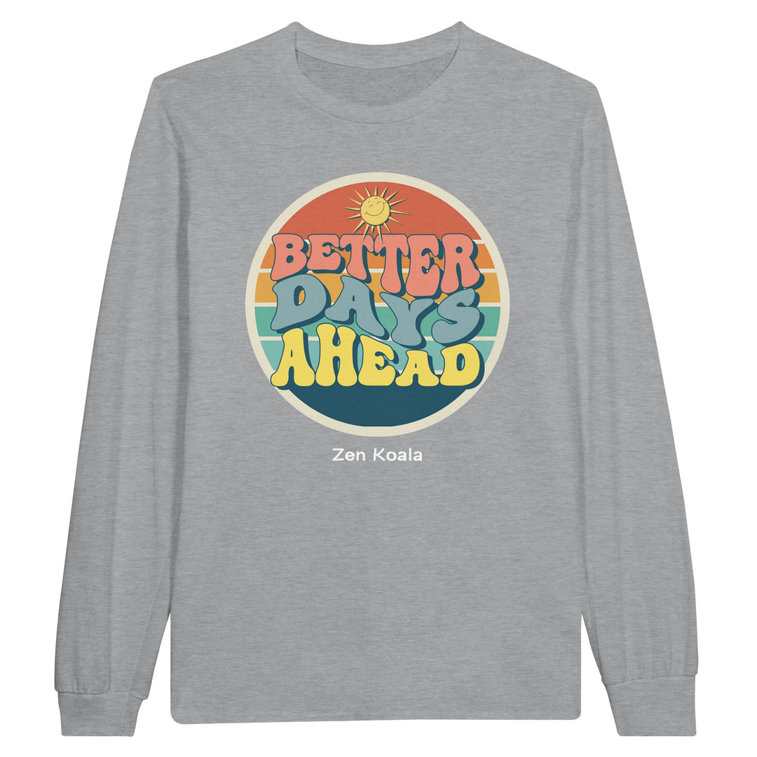 Better Days Ahead feel-good long sleeve tee — Zen Koala Australia