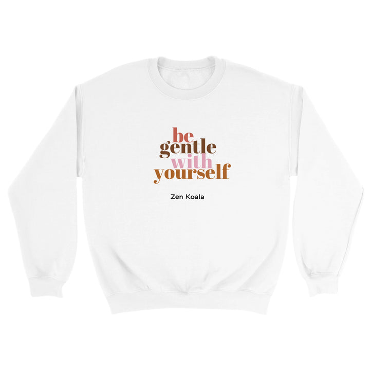 Be Gentle feel-good sweatshirt — go easy, Zen Koala Australia