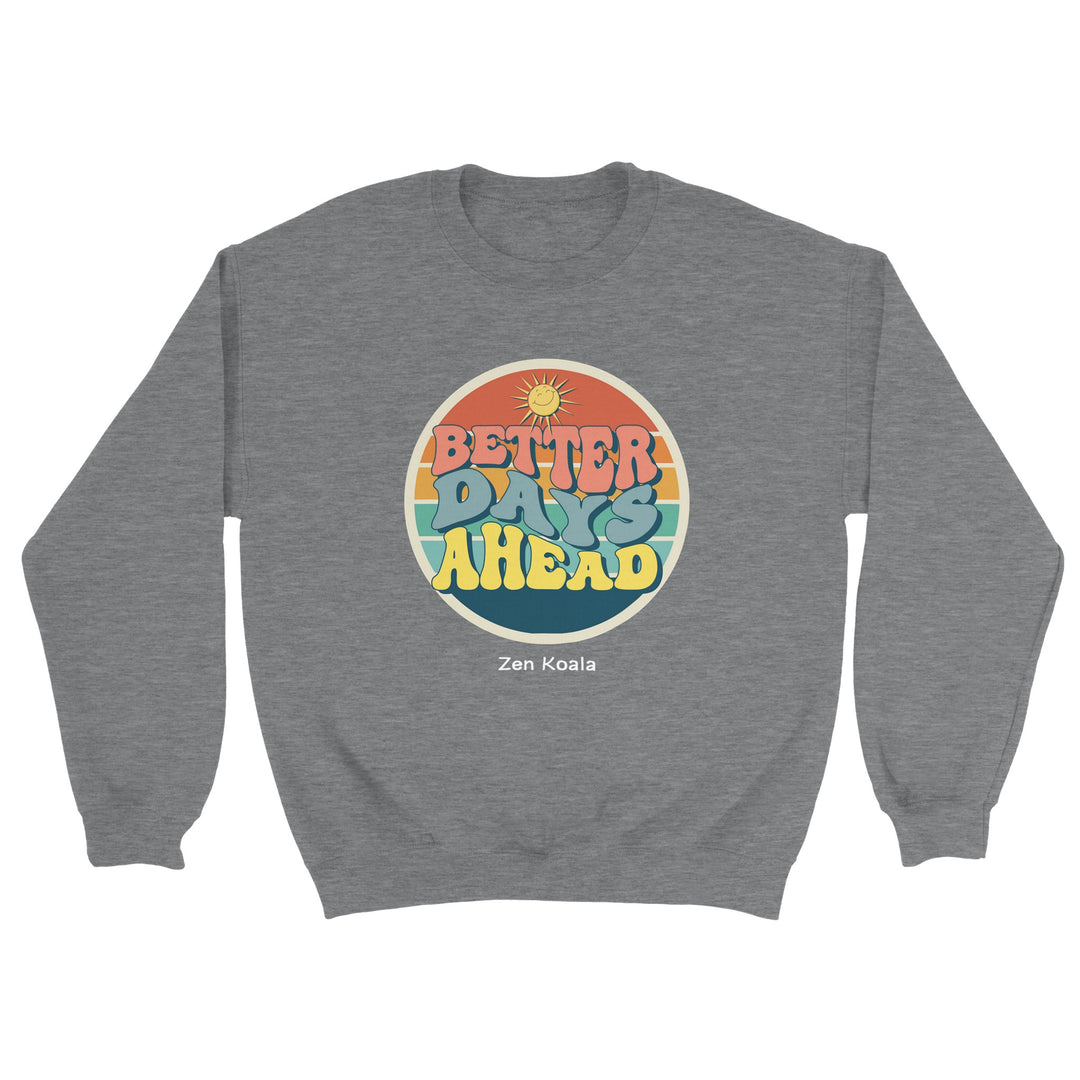 Better Days Ahead feel-good sweatshirt — Zen Koala Australia