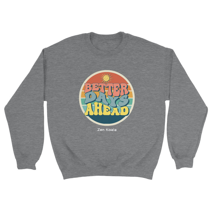 Better Days Ahead feel-good sweatshirt — Zen Koala Australia