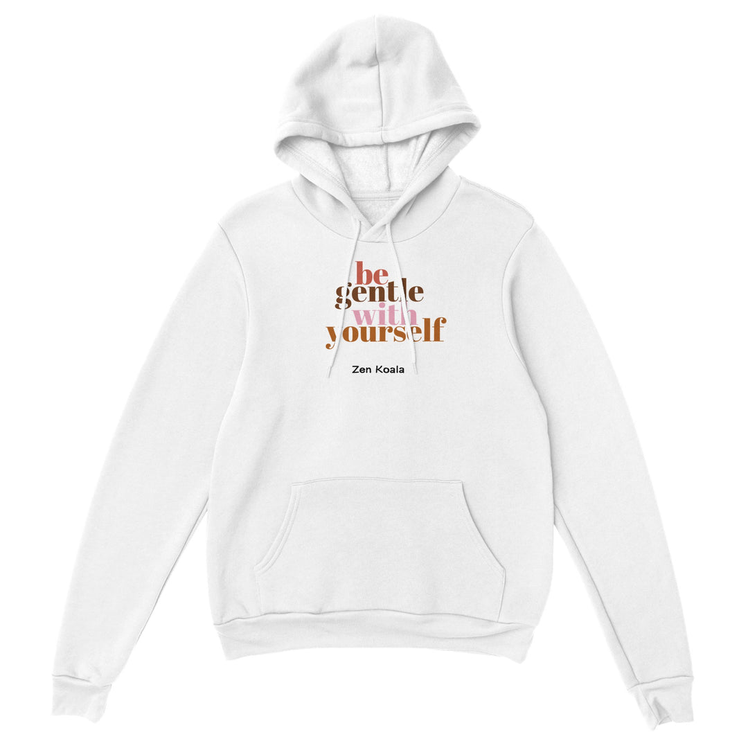 Be Gentle feel-good hoodie — go easy on yourself, you&