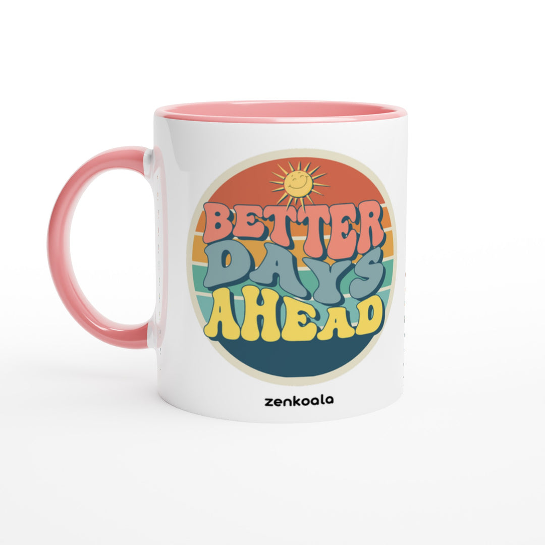 Better Days Ahead mug in pink: white with a pink rim, inside and handle, Zen Koala Australia