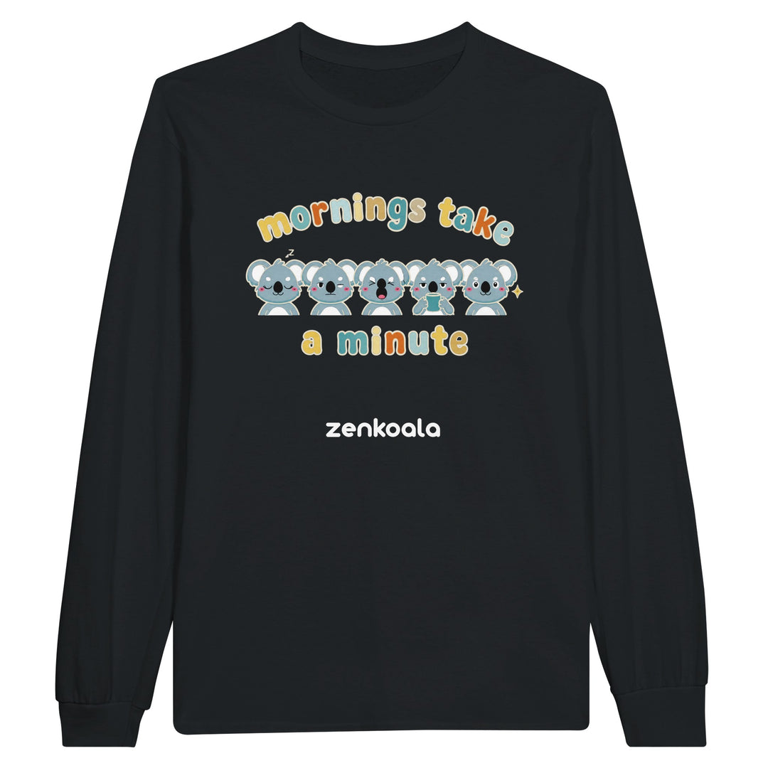 Mornings Take a Minute long sleeve tee in black — Zen Koala Australia