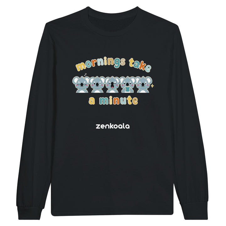 Mornings Take a Minute long sleeve tee in black — Zen Koala Australia