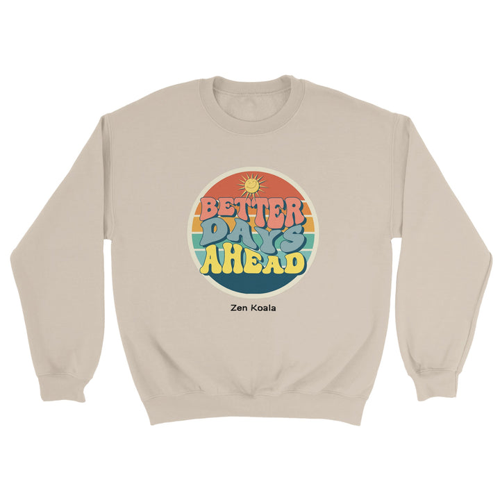 Better Days Ahead feel-good sweatshirt — Zen Koala Australia
