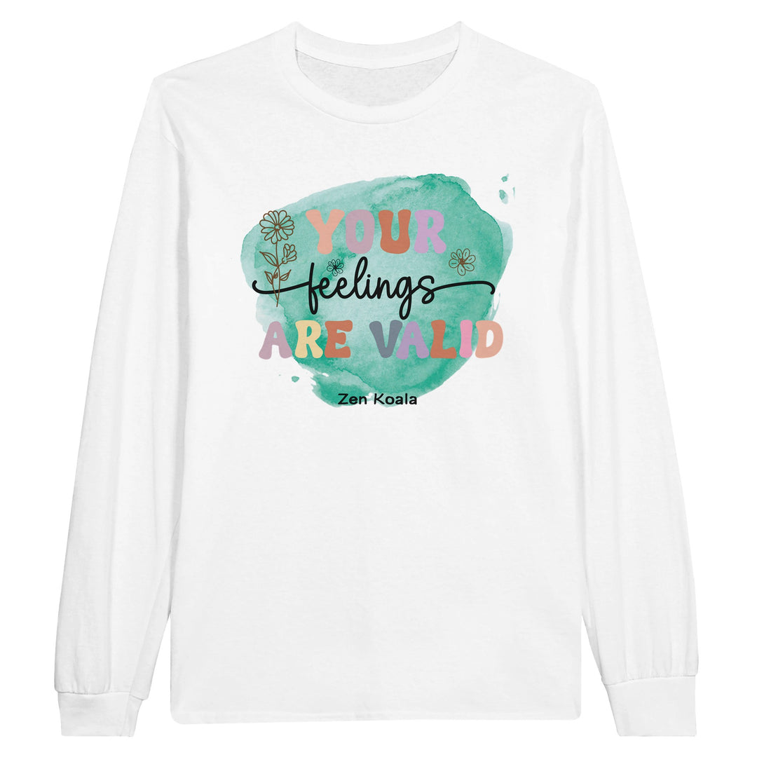 Your Feelings Are Valid feel-good long sleeve tee — whatever you&