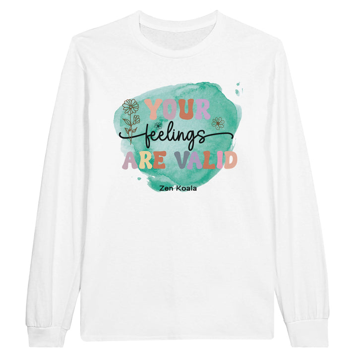 Your Feelings Are Valid feel-good long sleeve tee — whatever you&