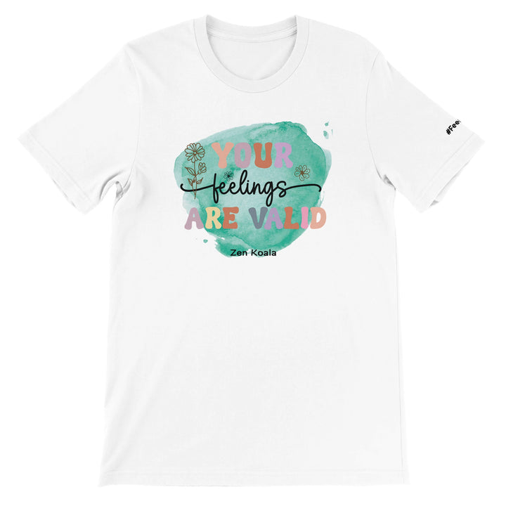 Your Feelings Are Valid feel-good tee — whatever you&