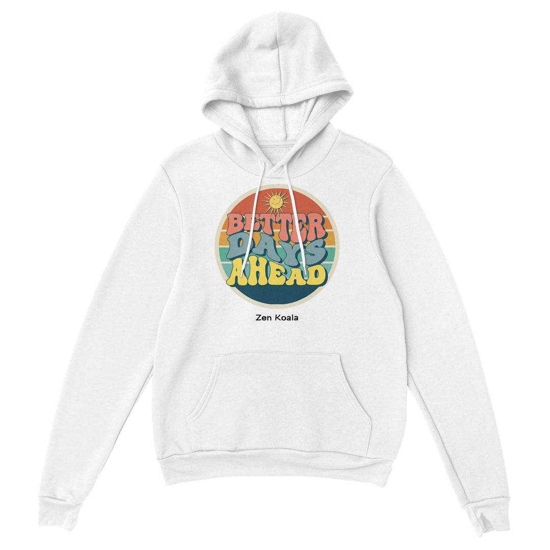 Better Days Ahead feel-good hoodie — a soft reminder better days are coming, Zen Koala Australia