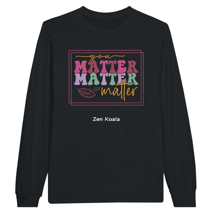 You Matter feel-good long sleeve tee — Zen Koala Australia