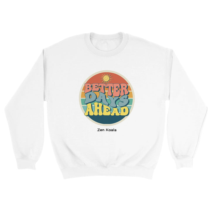 Better Days Ahead feel-good sweatshirt — hang on, Zen Koala Australia