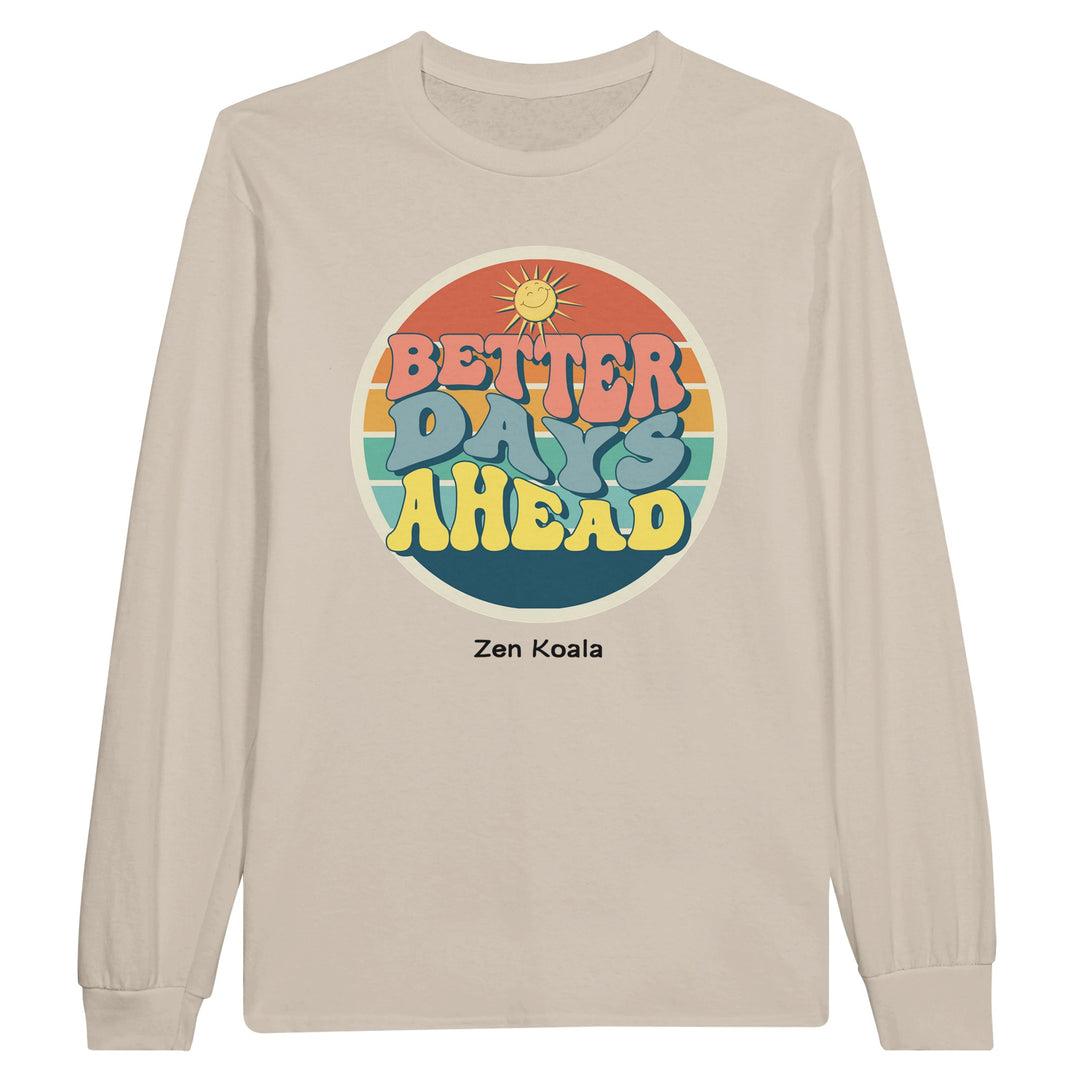 Better Days Ahead feel-good long sleeve tee — Zen Koala Australia