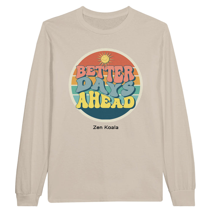 Better Days Ahead feel-good long sleeve tee — Zen Koala Australia