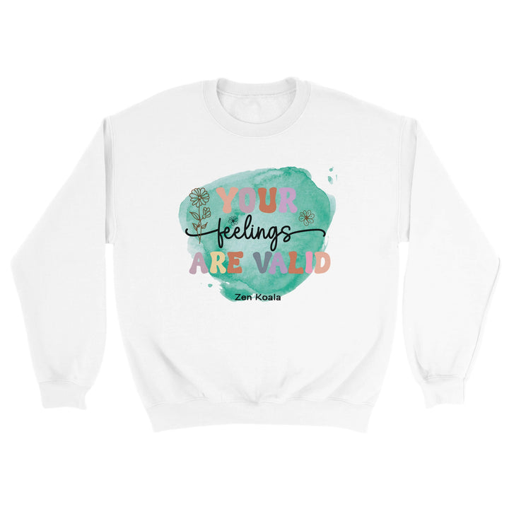 Your Feelings Are Valid feel-good sweatshirt — feel everything, Zen Koala Australia