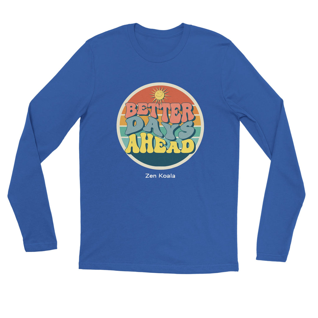 Better Days Ahead - T-Shirt - Long Sleeve