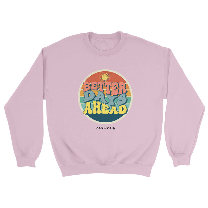 Better Days Ahead feel-good sweatshirt — Zen Koala Australia