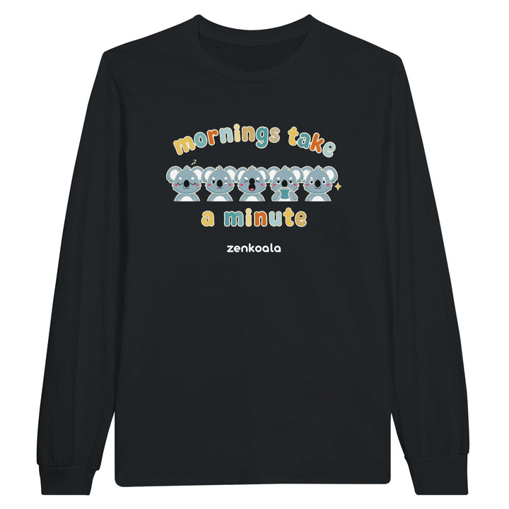 Mornings Take a Minute feel-good long sleeve tee in black, Zen Koala Australia