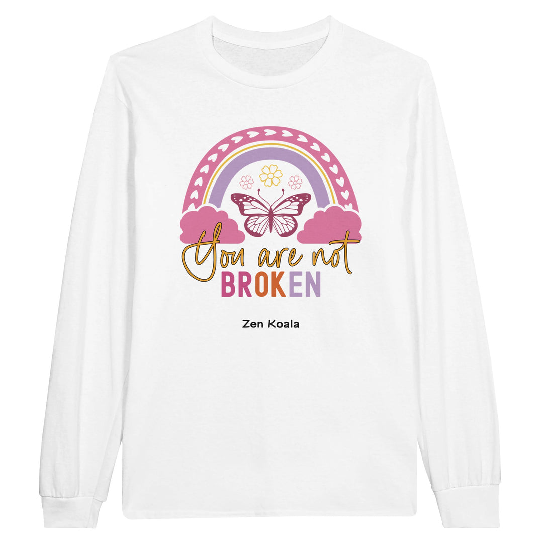 You Are Not Broken feel-good long sleeve tee — your brain isn&