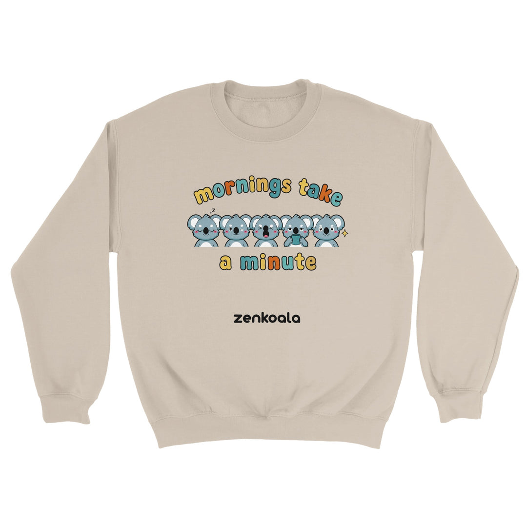 Mornings Take a Minute feel-good sweatshirt in sand — Zen Koala Australia