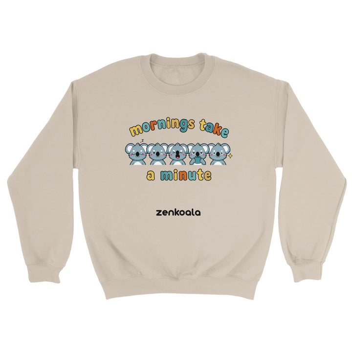 Mornings Take a Minute feel-good sweatshirt in sand — Zen Koala Australia