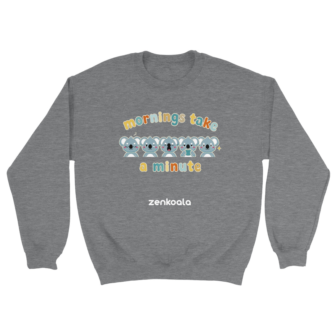 Mornings Take a Minute feel-good sweatshirt in sport grey — Zen Koala Australia