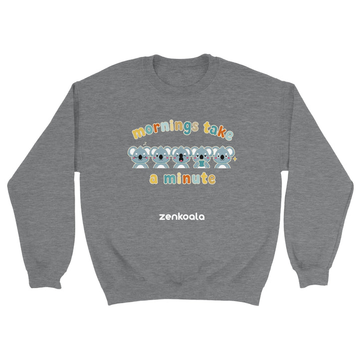 Mornings Take a Minute feel-good sweatshirt in sport grey — Zen Koala Australia
