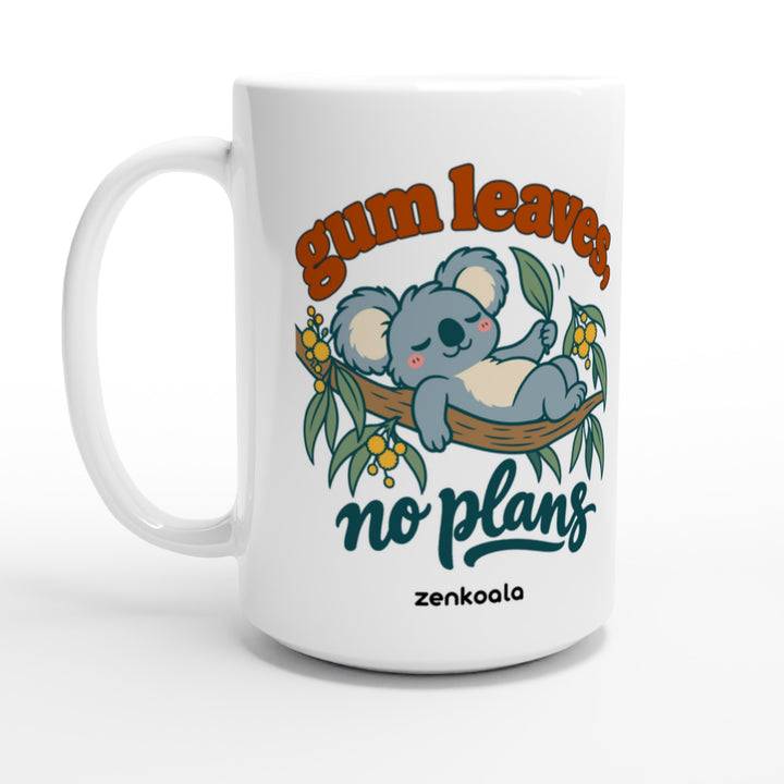 Gum Leaves No Plans feel-good 15oz mug: a koala lazing on a gum branch among wattle, Zen Koala Australia