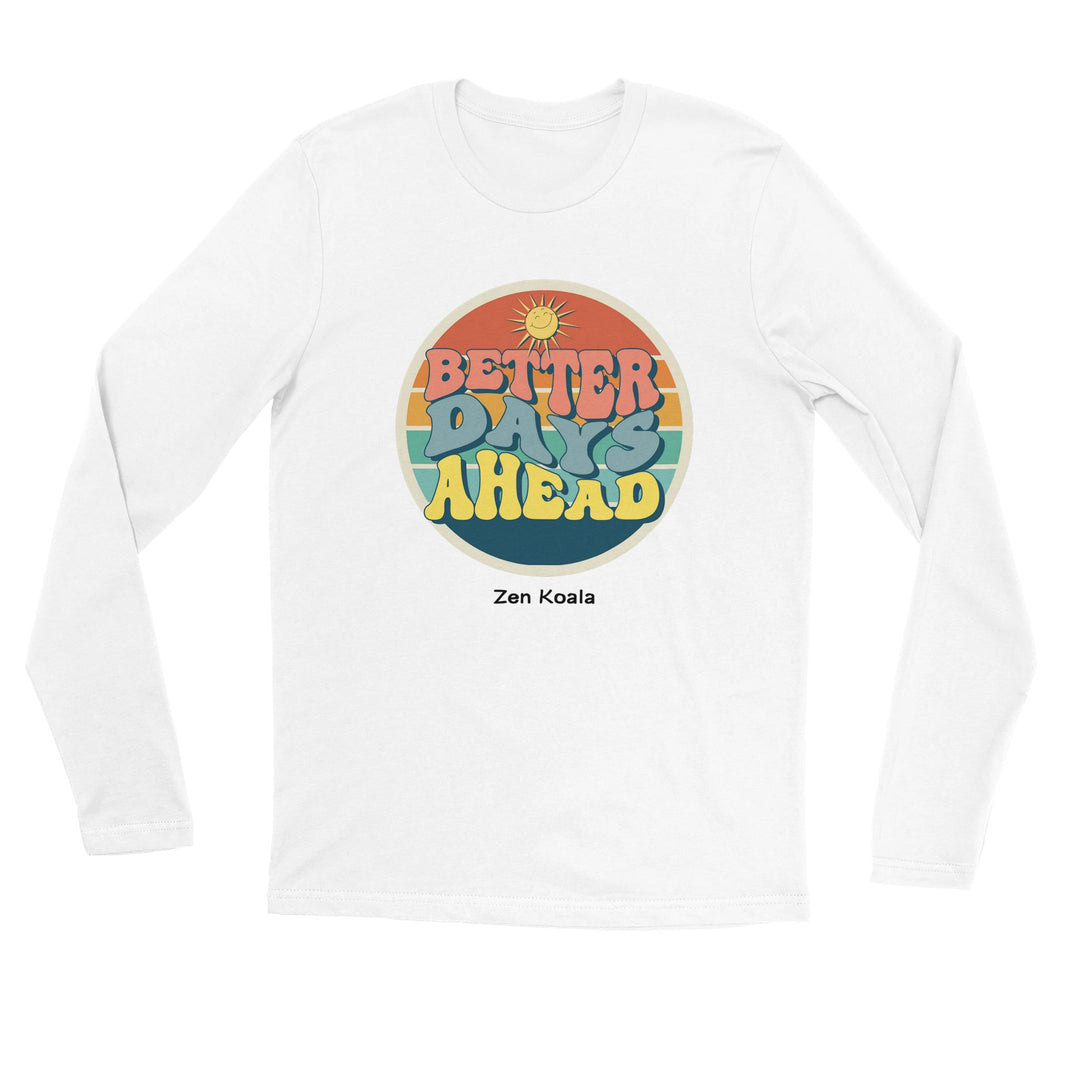 Better Days Ahead - T-Shirt - Long Sleeve