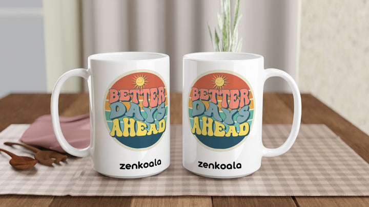 Two Better Days Ahead 15oz mugs on a table, showing both sides of the design, Zen Koala Australia