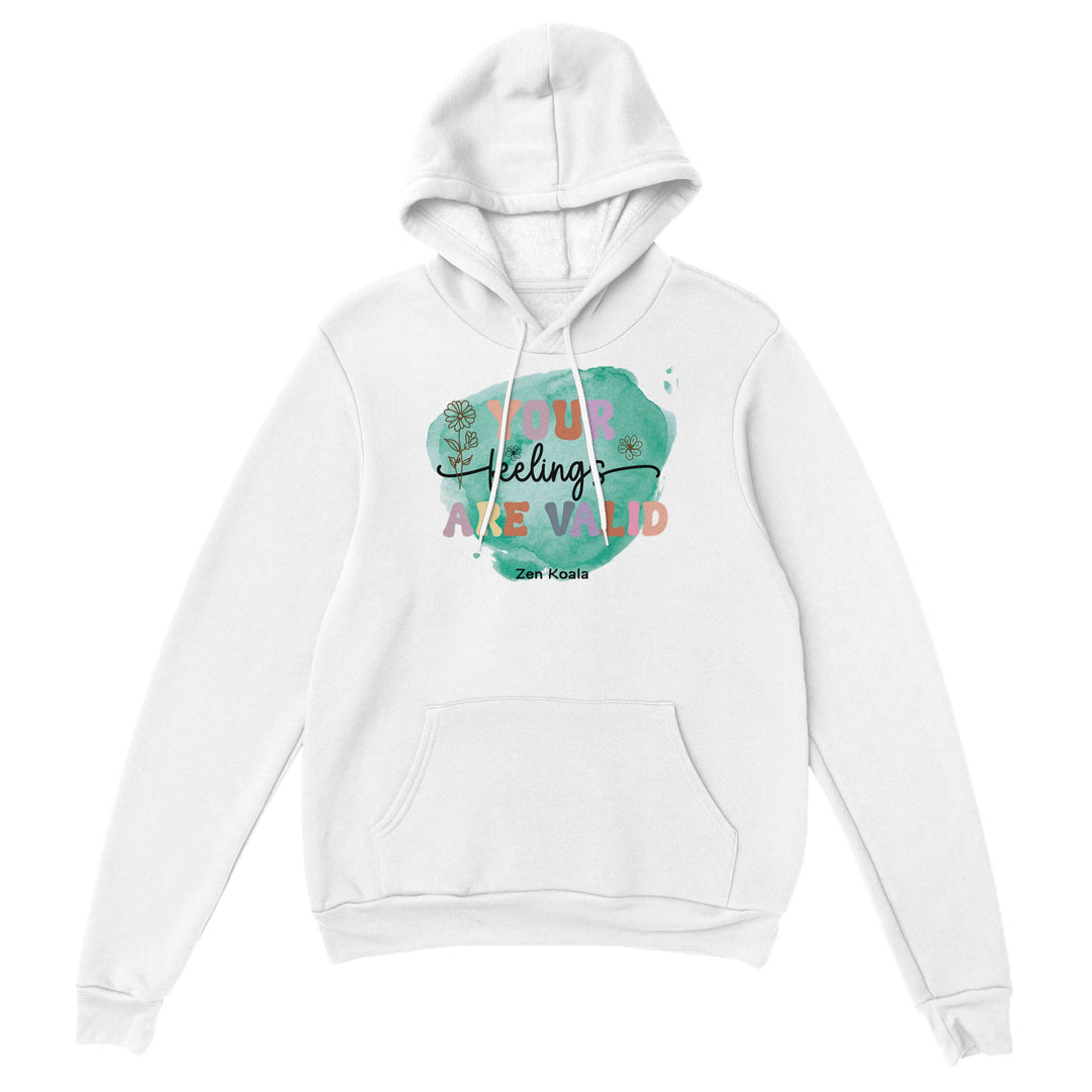 Your Feelings Are Valid feel-good hoodie — whatever you&