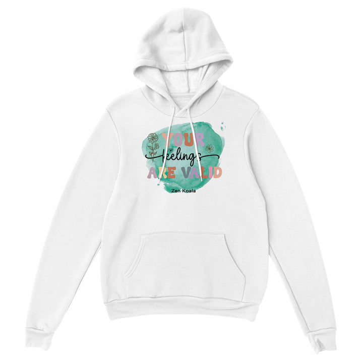 Your Feelings Are Valid feel-good hoodie — whatever you&
