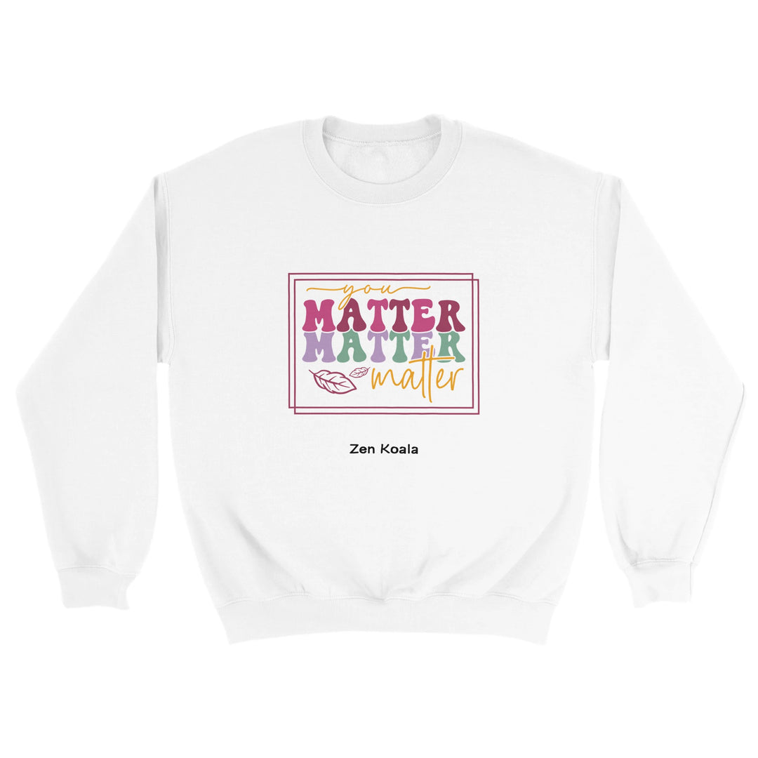 You Matter feel-good sweatshirt — you do, Zen Koala Australia