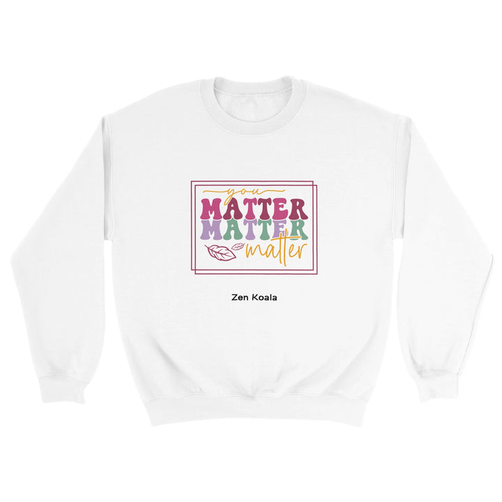 You Matter feel-good sweatshirt — you do, Zen Koala Australia