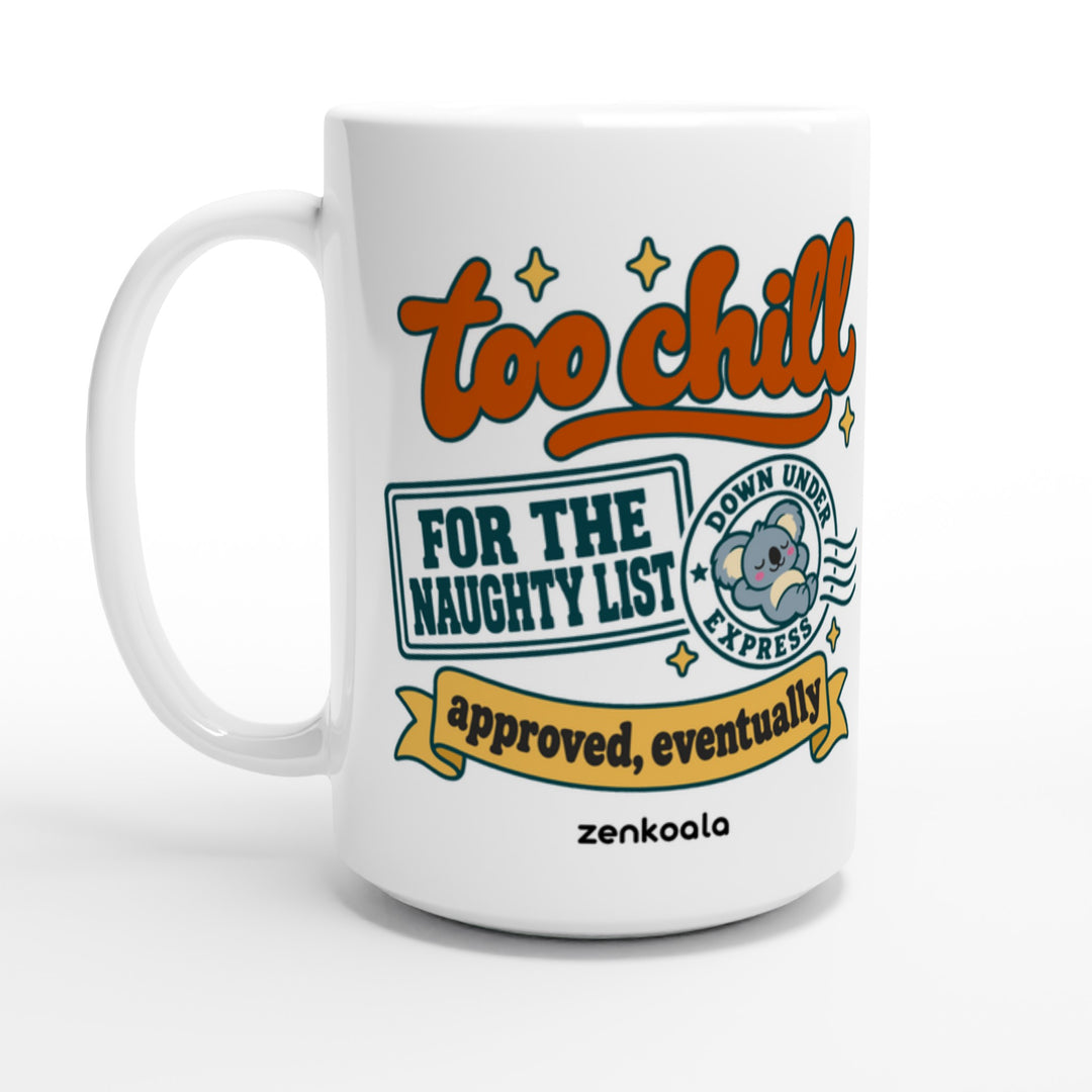 Too Chill for the Naughty List feel-good 15oz mug: a koala stamp approving a very chill Christmas, Zen Koala Australia