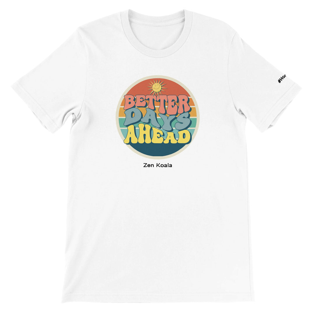 Better Days Ahead feel-good tee — a soft reminder that better days turn up, Zen Koala Australia