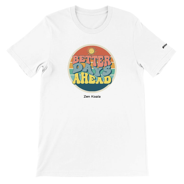 Better Days Ahead feel-good tee — a soft reminder that better days turn up, Zen Koala Australia