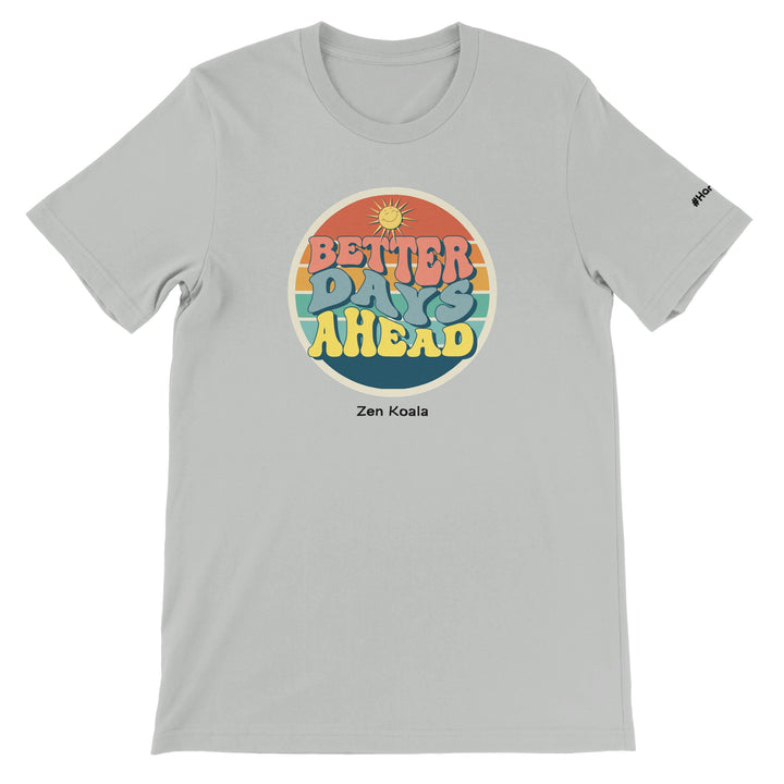 Better Days Ahead feel-good tee — Zen Koala Australia