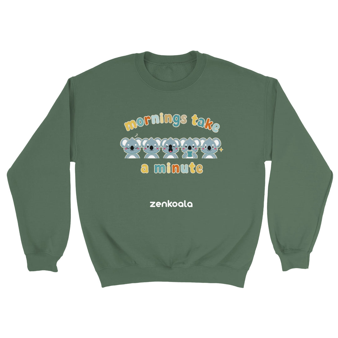 Mornings Take a Minute feel-good sweatshirt in military green — Zen Koala Australia