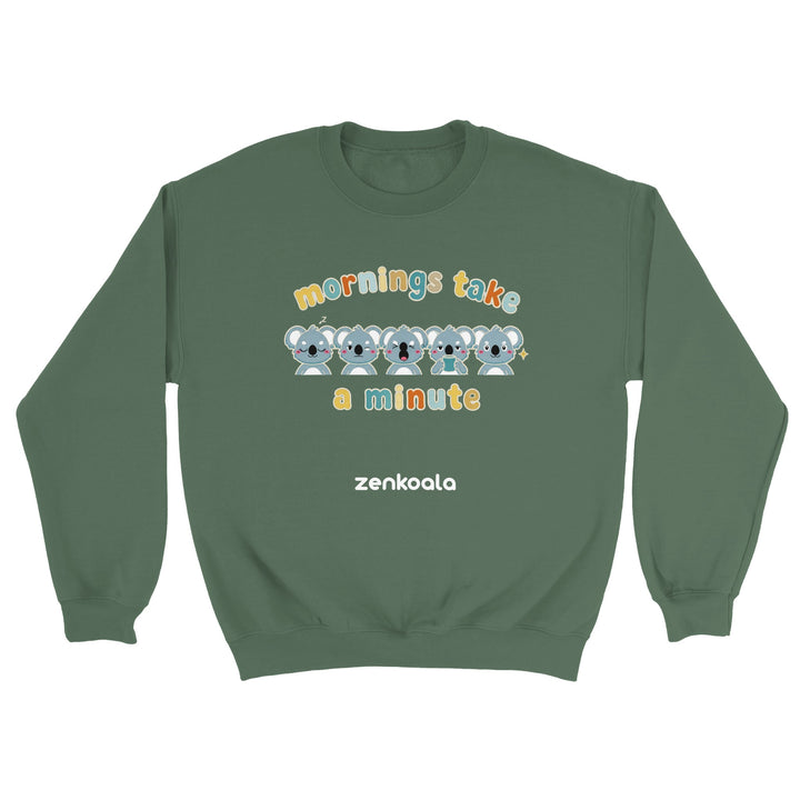 Mornings Take a Minute feel-good sweatshirt in military green — Zen Koala Australia