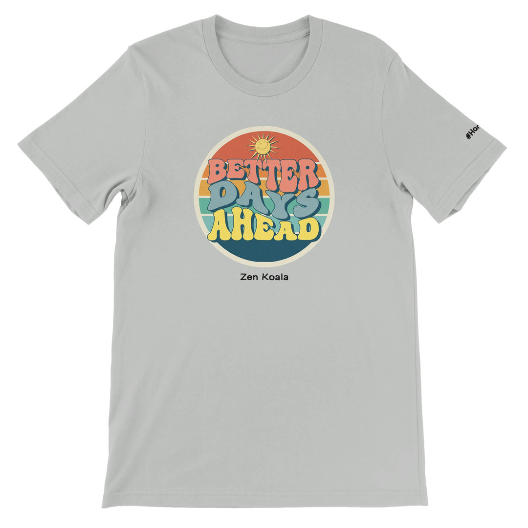 Better Days Ahead feel-good t-shirt in silver — Zen Koala Australia